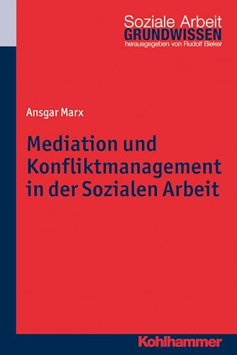 Mediation und Konfliktmanagement in der Sozialen Arbeit (Grundwissen Soziale Arbeit, 17, Band 17)